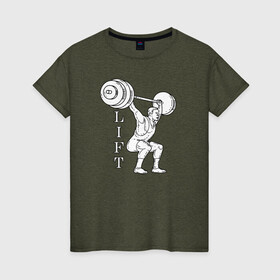 Женская футболка хлопок с принтом Lift в Новосибирске, 100% хлопок | прямой крой, круглый вырез горловины, длина до линии бедер, слегка спущенное плечо | lifting | wheight lifting | wheightlifting | тяжелая атлетика | штанга | штангист