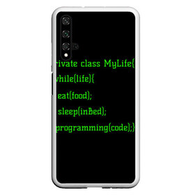 Чехол для Honor 20 с принтом Жизнь программиста в Новосибирске, Силикон | Область печати: задняя сторона чехла, без боковых панелей | Тематика изображения на принте: жизнь | код | програмист | программист