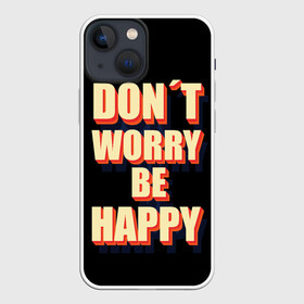 Чехол для iPhone 13 mini с принтом Не волнуйся, будь счастлив в Новосибирске,  |  | dont | happy | like | worry | вип | девушке | дочке | другу | жене | лайк | любимой | любимому | маме | мужу | надпись | надпись на английском | папе | парню | подруге | приколы | сыну | текст | топ