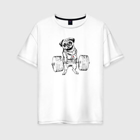 Женская футболка хлопок Oversize с принтом Мопс пауэрлифтер в Новосибирске, 100% хлопок | свободный крой, круглый ворот, спущенный рукав, длина до линии бедер
 | power | powerlifting | sport | strength | weightlifting | бодибилдинг | качок | пауэрлифтинг | сила | спорт