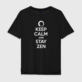 Мужская футболка хлопок Oversize с принтом Keep calm & stay Zen в Новосибирске, 100% хлопок | свободный крой, круглый ворот, “спинка” длиннее передней части | aum | zen | будда | буддизм | дзен | мантра | ом | религия