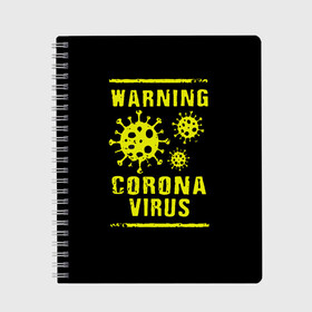 Тетрадь с принтом Warning Corona Virus в Новосибирске, 100% бумага | 48 листов, плотность листов — 60 г/м2, плотность картонной обложки — 250 г/м2. Листы скреплены сбоку удобной пружинной спиралью. Уголки страниц и обложки скругленные. Цвет линий — светло-серый
 | 2019 | 2019 ncov | 2020 | corona | coronavirus | market | ncov | pneumonia | seafood | virus | warning | wuhan | вирус | внимание | китай | коронавирус | осторожно | ухань | уханьский коронавирус | штамм