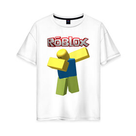 Женская футболка хлопок Oversize с принтом Roblox Dab в Новосибирске, 100% хлопок | свободный крой, круглый ворот, спущенный рукав, длина до линии бедер
 | game | game roblox | logo roblox | online game | oof roblox dabbing | roblox | roblox dab | roblox noob | игра | игра роблокс | лого роблокс | онлайн игра | онлайн игра роблокс | роблокс | роблокс даб