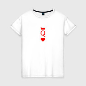 Женская футболка хлопок с принтом Королева (парная) в Новосибирске, 100% хлопок | прямой крой, круглый вырез горловины, длина до линии бедер, слегка спущенное плечо | 8 марта | день святого валентина | для парня и девушки | карты | королева | парная футболка