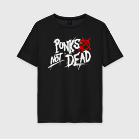 Женская футболка хлопок Oversize с принтом Punks not dead в Новосибирске, 100% хлопок | свободный крой, круглый ворот, спущенный рукав, длина до линии бедер
 | anarhy | dead | not | punk | punks not dead | анархия | панк не сдох | панки