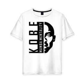Женская футболка хлопок Oversize с принтом Kobe Mamba mentality в Новосибирске, 100% хлопок | свободный крой, круглый ворот, спущенный рукав, длина до линии бедер
 | 
