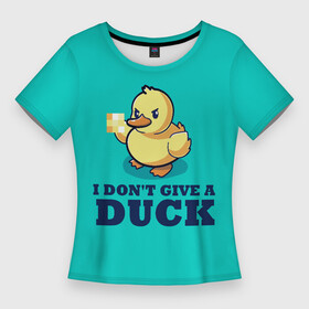 Женская футболка 3D Slim с принтом Утёнок в Новосибирске,  |  | i do not give | i dont give a duck | mem | злая утка | мем | мне плевать | мне плевать на утку | смешная надпись | стеб | утенок | утка | уточка