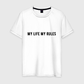 Мужская футболка хлопок с принтом MY LIFE MY RULES в Новосибирске, 100% хлопок | прямой крой, круглый вырез горловины, длина до линии бедер, слегка спущенное плечо. | Тематика изображения на принте: life | my | rules | жизнь | знаменитая | минимализм | мои | моя | на | надпись | правила | простая | цитата