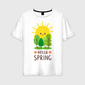 Женская футболка хлопок Oversize с принтом Hello Spring в Новосибирске, 100% хлопок | свободный крой, круглый ворот, спущенный рукав, длина до линии бедер
 | 2020 | арт | весна | деревья | лес | солнце | солнышко | цветы