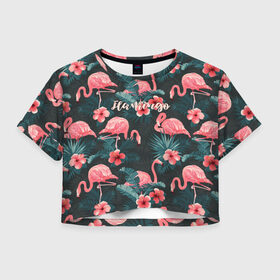 Женская футболка Crop-top 3D с принтом Flamingo в Новосибирске, 100% полиэстер | круглая горловина, длина футболки до линии талии, рукава с отворотами | girl | woman | девушкам | девушки | листья | подарок | тропические цветы | фламинго | цветы