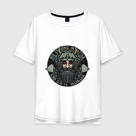 Мужская футболка хлопок Oversize с принтом Die strong and go to valhalla в Новосибирске, 100% хлопок | свободный крой, круглый ворот, “спинка” длиннее передней части | valhalla | viking | арт | вальхалла | варвар | викинг | воен | средневековье