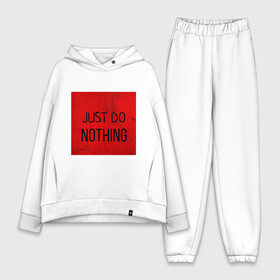 Женский костюм хлопок Oversize с принтом JUST DO NOTHING в Новосибирске,  |  | just do nothing | мужская | просто ничего не делай. | толстовка