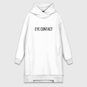 Платье-худи хлопок с принтом EYE CONTACT в Новосибирске,  |  | contact | eye | eyes | глазной | груди | грудь | зрительный | контакт | на | надпись | не | простая | смотри