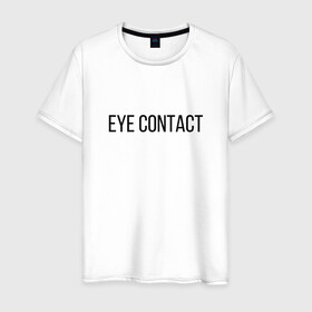Мужская футболка хлопок с принтом EYE CONTACT в Новосибирске, 100% хлопок | прямой крой, круглый вырез горловины, длина до линии бедер, слегка спущенное плечо. | contact | eye | eyes | глазной | груди | грудь | зрительный | контакт | на | надпись | не | простая | смотри