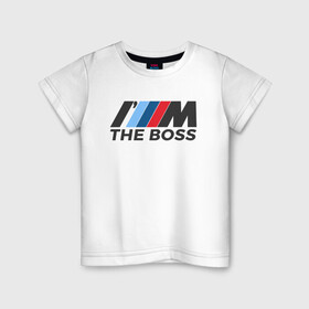 Детская футболка хлопок с принтом BMW THE BOSS в Новосибирске, 100% хлопок | круглый вырез горловины, полуприлегающий силуэт, длина до линии бедер | bmw | bmw performance | m | motorsport | performance | бмв | бэха | моторспорт
