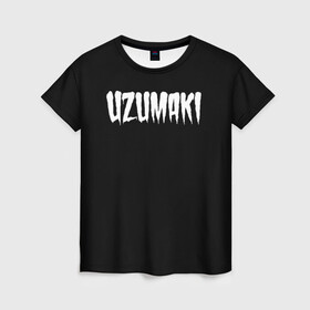 Женская футболка 3D с принтом Uzumaki, Junji Ito  в Новосибирске, 100% полиэфир ( синтетическое хлопкоподобное полотно) | прямой крой, круглый вырез горловины, длина до линии бедер | azami kurotani | horror | junji ito | junji ito collection | kirie | soichi | souichi | tomie | uzumaki | аниме | дзюндзи ито | кириэ | манга | сюити | томиэ | ужасы | узумаки