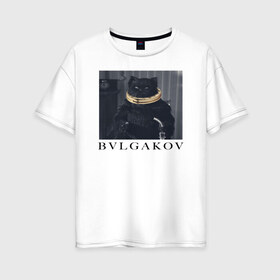 Женская футболка хлопок Oversize с принтом BVLGAKOV в Новосибирске, 100% хлопок | свободный крой, круглый ворот, спущенный рукав, длина до линии бедер
 | Тематика изображения на принте: bvlgakov | bvlgari | lvmh | антибренд | бренд | брендовы | брэнд | булгаков | булгари | знак | значок | как | кольцо | компания | кот | лого | логотип | мастер и маргарита | пародия | парфюм | прикол | серьги | символ