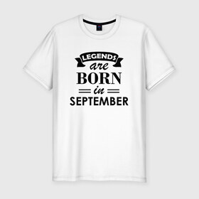 Мужская футболка хлопок Slim с принтом Legends are born in september в Новосибирске, 92% хлопок, 8% лайкра | приталенный силуэт, круглый вырез ворота, длина до линии бедра, короткий рукав | birthday | born | gift | happy birthday | legends | день рождения | легенды | подарка | праздник | сентябрь