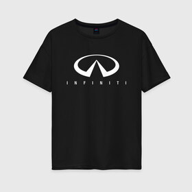 Женская футболка хлопок Oversize с принтом Infinity в Новосибирске, 100% хлопок | свободный крой, круглый ворот, спущенный рукав, длина до линии бедер
 | auto | g35 | g37 | infinity | m56 | qx56 | qx80 | авто | автомобиль | ам | инфинити | машина | машины | ниссан | спорт | финик