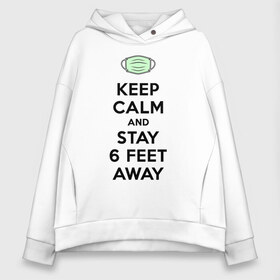 Женское худи Oversize хлопок с принтом Keep Calm and Stay 6 Feet Away в Новосибирске, френч-терри — 70% хлопок, 30% полиэстер. Мягкий теплый начес внутри —100% хлопок | боковые карманы, эластичные манжеты и нижняя кромка, капюшон на магнитной кнопке | 2019 ncov | biohazard | coronavirus | covid 19 | keep calm | warning | болезнь | вирус | карантин | коронавирус | коронавирусная инфекция | сохраняй дистанцию | эпидемия