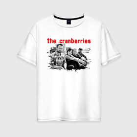 Женская футболка хлопок Oversize с принтом The Cranberries в Новосибирске, 100% хлопок | свободный крой, круглый ворот, спущенный рукав, длина до линии бедер
 | cranberries | dolores mary eileen | rock | the cranberries | альтернативный рок | долорес | дрим поп | кельтик рок | клюква | музыка | панк | рок | софт рок