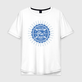 Мужская футболка хлопок Oversize с принтом Eat More Pie! в Новосибирске, 100% хлопок | свободный крой, круглый ворот, “спинка” длиннее передней части | supernatural | vdzabma | сверхъестественное