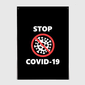 Постер с принтом STOP COVID-19 (коронавирус) в Новосибирске, 100% бумага
 | бумага, плотность 150 мг. Матовая, но за счет высокого коэффициента гладкости имеет небольшой блеск и дает на свету блики, но в отличии от глянцевой бумаги не покрыта лаком | 2019 | biohazard | china | coronavirus | covid 19 | inc | medicine | ncov | ncov19 | ncov2019 | plague | survivor | virus | warning | вирус | китай | коронавирус | медик | медицина