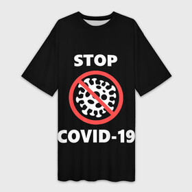 Платье-футболка 3D с принтом STOP COVID 19 (коронавирус) в Новосибирске,  |  | 2019 | biohazard | china | coronavirus | covid 19 | inc | medicine | ncov | ncov19 | ncov2019 | plague | survivor | virus | warning | вирус | китай | коронавирус | медик | медицина