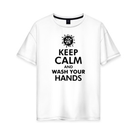 Женская футболка хлопок Oversize с принтом Keep calm and wash your hands в Новосибирске, 100% хлопок | свободный крой, круглый ворот, спущенный рукав, длина до линии бедер
 | 2019   ncov | coronavirus | covid | covid 19 | ncov | virus | арт | биологическая опасность | болезнь | вирус | знак | карантин | корона | коронавирус | короновирус | мем | мой руки | оставайся дома | пандемия | помой руки