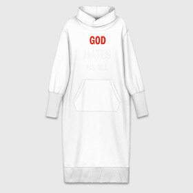 Платье удлиненное хлопок с принтом GOD HATES в Новосибирске,  |  | evil | god | hates | life | people | бог | злость | люди | надписи | ненависть | фразы | цитаты