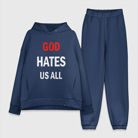 Женский костюм хлопок Oversize с принтом GOD HATES в Новосибирске,  |  | evil | god | hates | life | people | бог | злость | люди | надписи | ненависть | фразы | цитаты