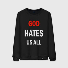 Мужской свитшот хлопок с принтом GOD HATES в Новосибирске, 100% хлопок |  | Тематика изображения на принте: evil | god | hates | life | people | бог | злость | люди | надписи | ненависть | фразы | цитаты