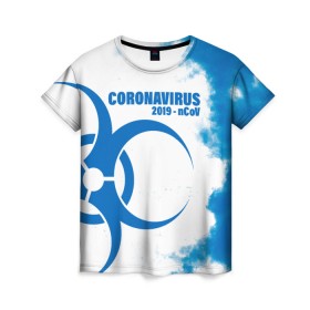 Женская футболка 3D с принтом Coronavirus 2019 - nCoV в Новосибирске, 100% полиэфир ( синтетическое хлопкоподобное полотно) | прямой крой, круглый вырез горловины, длина до линии бедер | 2019   ncov | coronavirus | covid | covid 19 | ncov | virus | арт | биологическая опасность | болезнь | вирус | знак | карантин | корона | коронавирус | короновирус | мем | мой руки | оставайся дома | пандемия | помой руки