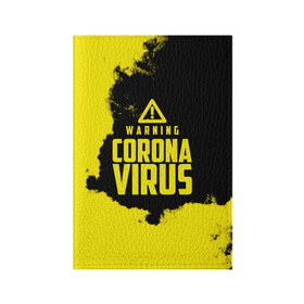 Обложка для паспорта матовая кожа с принтом Warning Coronavirus в Новосибирске, натуральная матовая кожа | размер 19,3 х 13,7 см; прозрачные пластиковые крепления | 2019   ncov | coronavirus | covid | covid 19 | ncov | virus | арт | биологическая опасность | болезнь | вирус | знак | карантин | корона | коронавирус | короновирус | мем | мой руки | оставайся дома | пандемия | помой руки