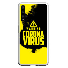 Чехол для Honor 20 с принтом Warning Coronavirus в Новосибирске, Силикон | Область печати: задняя сторона чехла, без боковых панелей | 2019   ncov | coronavirus | covid | covid 19 | ncov | virus | арт | биологическая опасность | болезнь | вирус | знак | карантин | корона | коронавирус | короновирус | мем | мой руки | оставайся дома | пандемия | помой руки