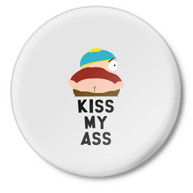 Значок с принтом Kiss My Ass в Новосибирске,  металл | круглая форма, металлическая застежка в виде булавки | Тематика изображения на принте: cartman | kenny | park | south | southpark | картман | кенни | мульт | мультик | парк | персонаж | персонажи | сериал | южный