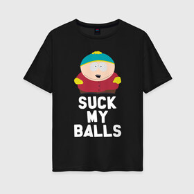 Женская футболка хлопок Oversize с принтом Suck My Balls в Новосибирске, 100% хлопок | свободный крой, круглый ворот, спущенный рукав, длина до линии бедер
 | cartman | kenny | park | south | southpark | картман | кенни | мульт | мультик | парк | персонаж | персонажи | сериал | южный