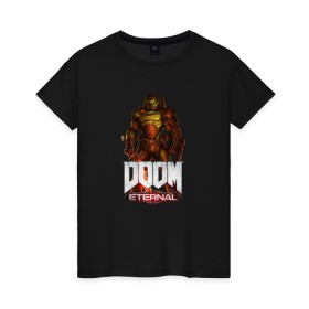 Женская футболка хлопок с принтом DOOM ETERNAL в Новосибирске, 100% хлопок | прямой крой, круглый вырез горловины, длина до линии бедер, слегка спущенное плечо | demons | devil | doom | doom eternal | doom guy | doom slayer | hell | slayer | ад | демоны | дум | палач рока