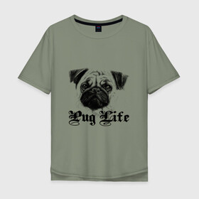 Мужская футболка хлопок Oversize с принтом Pug life в Новосибирске, 100% хлопок | свободный крой, круглый ворот, “спинка” длиннее передней части | pug life | арт | животные | мопс | собака | собачья жизнь