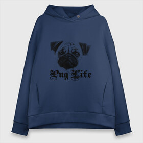 Женское худи Oversize хлопок с принтом Pug life в Новосибирске, френч-терри — 70% хлопок, 30% полиэстер. Мягкий теплый начес внутри —100% хлопок | боковые карманы, эластичные манжеты и нижняя кромка, капюшон на магнитной кнопке | pug life | арт | животные | мопс | собака | собачья жизнь