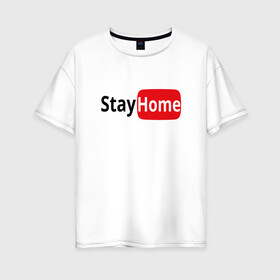 Женская футболка хлопок Oversize с принтом Stay Home в Новосибирске, 100% хлопок | свободный крой, круглый ворот, спущенный рукав, длина до линии бедер
 | covid | home | stay home | youtube | безопасность | вирус | дистанция | дом | дома | карантин | коронавирус | лого | логотип | оставайся | самоизоляция | сиди дома