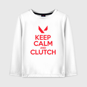 Детский лонгслив хлопок с принтом KEEP CALM CLUTCH в Новосибирске, 100% хлопок | круглый вырез горловины, полуприлегающий силуэт, длина до линии бедер | Тематика изображения на принте: breach | cs go | cypher | jett | league of legends | legends of runeterra | lol | omen | overwatch | phoenix | riot | riot games | sage | sona | sova | valorant | viper | валорант | кс го | лига легенд | лол