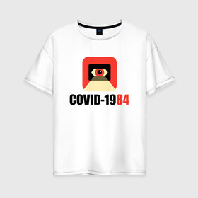 Женская футболка хлопок Oversize с принтом Коронавирус Большого брата в Новосибирске, 100% хлопок | свободный крой, круглый ворот, спущенный рукав, длина до линии бедер
 | 1984 | corona | covid 19 | антиутопия | ковид | корона | коронавирус | оруэлл
