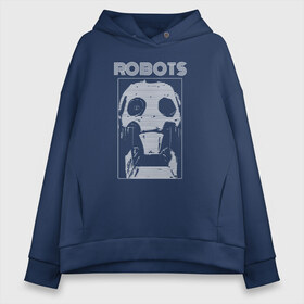 Женское худи Oversize хлопок с принтом Robots в Новосибирске, френч-терри — 70% хлопок, 30% полиэстер. Мягкий теплый начес внутри —100% хлопок | боковые карманы, эластичные манжеты и нижняя кромка, капюшон на магнитной кнопке | love death  robots | love death and robots | love death robots | sonnies edge | the witness | witness | zima blue