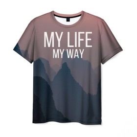 Мужская футболка 3D с принтом My Life My Way в Новосибирске, 100% полиэфир | прямой крой, круглый вырез горловины, длина до линии бедер | my life | английский | горы | градиент | лес | мемы | мрак | мрачный | прикольные | пропасть | с надписями | серый | серьезные | со смыслом | страшный | тайга | темные | тьма | цитаты | черный