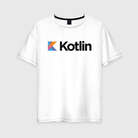 Женская футболка хлопок Oversize с принтом Kotlin в Новосибирске, 100% хлопок | свободный крой, круглый ворот, спущенный рукав, длина до линии бедер
 | kotlin | котлин