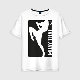 Женская футболка хлопок Oversize с принтом Muay Thai в Новосибирске, 100% хлопок | свободный крой, круглый ворот, спущенный рукав, длина до линии бедер
 | Тематика изображения на принте: boxing | fight | kickboxing | mma | muay thai | бои без правил | мма | муай тай | тайский бокс