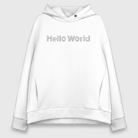 Женское худи Oversize хлопок с принтом Hello World! в Новосибирске, френч-терри — 70% хлопок, 30% полиэстер. Мягкий теплый начес внутри —100% хлопок | боковые карманы, эластичные манжеты и нижняя кромка, капюшон на магнитной кнопке | hello world | привет мир | программирование | хеллоу ворлд