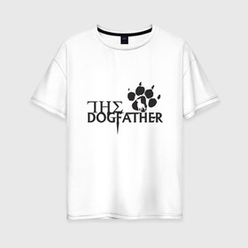 Женская футболка хлопок Oversize с принтом The Dogfather в Новосибирске, 100% хлопок | свободный крой, круглый ворот, спущенный рукав, длина до линии бедер
 | amimals | dog | doggy | woof | арт | боксер | бульдог | бультерьер | волк | гав | доберман | дог | долматинец | друг | животные | йорк | картинка | мопс | овчарка | пёс | песик | питомец | пудель | рисунок | сенбернар