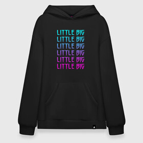 Худи SuperOversize хлопок с принтом LITTLE BIG | ЛИТЛ БИГ (Z) в Новосибирске, 70% хлопок, 30% полиэстер, мягкий начес внутри | карман-кенгуру, эластичная резинка на манжетах и по нижней кромке, двухслойный капюшон
 | gokk | little | little big | uno | евровидение 2020 | ильич | илья | литл биг | литлбиг | литтл биг | маленький большой | панк поп рэйв | прусикин | рейв | рэп | таюрская | уно